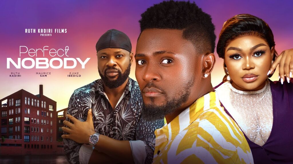 PERFECT NOBODY - MAURICE SAM, RUTH KADIRI, EJIKE IBEDILO